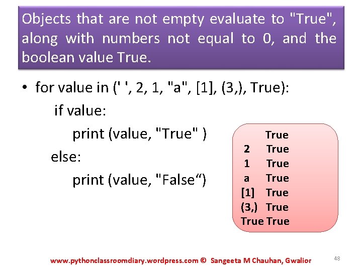 Objects that are not empty evaluate to "True", along with numbers not equal to