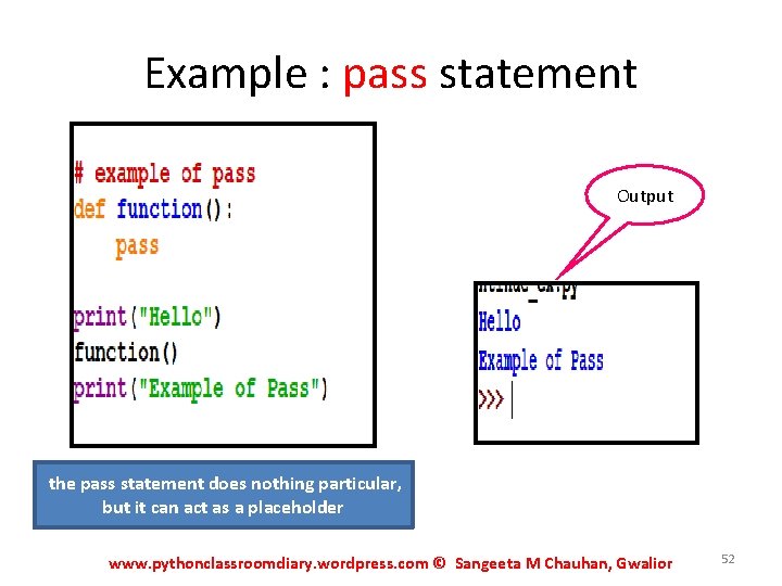 Example : pass statement Output the pass statement does nothing particular, but it can