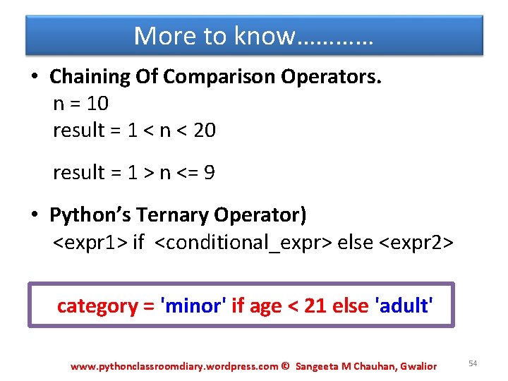More to know………… • Chaining Of Comparison Operators. n = 10 result = 1 More to know………… • Chaining Of Comparison Operators. n = 10 result = 1