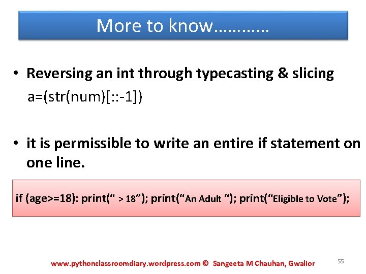 More to know………… • Reversing an int through typecasting & slicing a=(str(num)[: : -1])