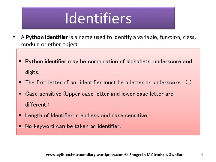 Identifiers • A Python identifier is a name used to identify a variable, function,