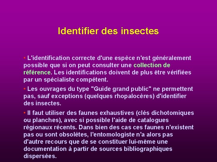 Identifier des insectes • L'identification correcte d'une espèce n'est généralement possible que si on