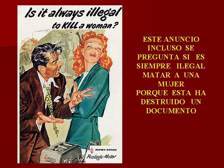 ESTE ANUNCIO INCLUSO SE PREGUNTA SI ES SIEMPRE ILEGAL MATAR A UNA MUJER PORQUE