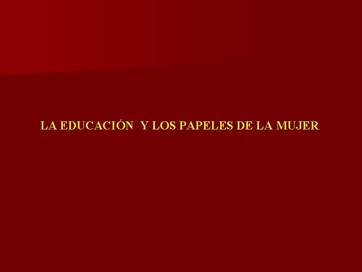 LA EDUCACIÓN Y LOS PAPELES DE LA MUJER 