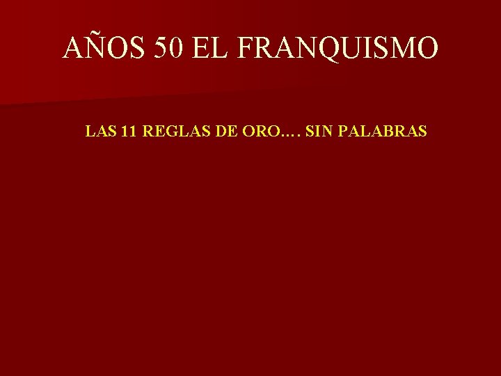 AÑOS 50 EL FRANQUISMO LAS 11 REGLAS DE ORO…. SIN PALABRAS 