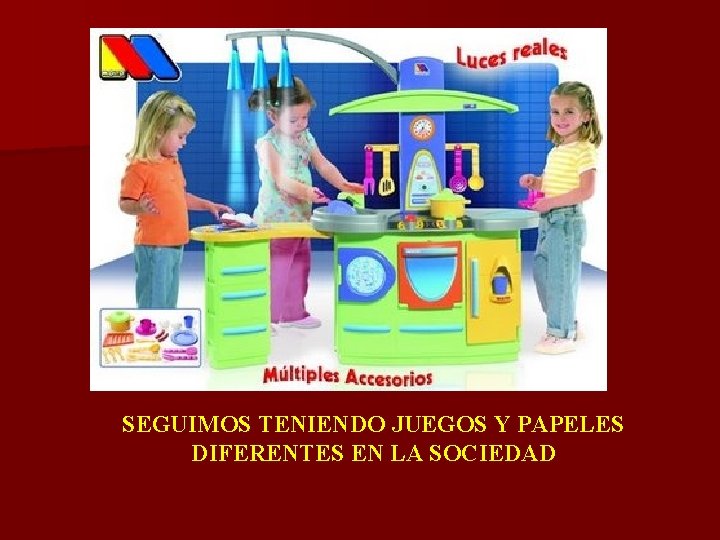 SEGUIMOS TENIENDO JUEGOS Y PAPELES DIFERENTES EN LA SOCIEDAD 