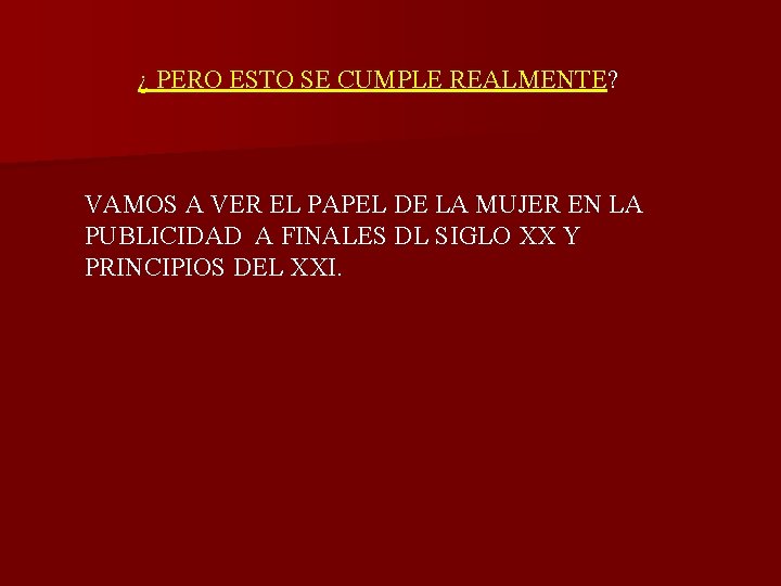 ¿ PERO ESTO SE CUMPLE REALMENTE? VAMOS A VER EL PAPEL DE LA MUJER