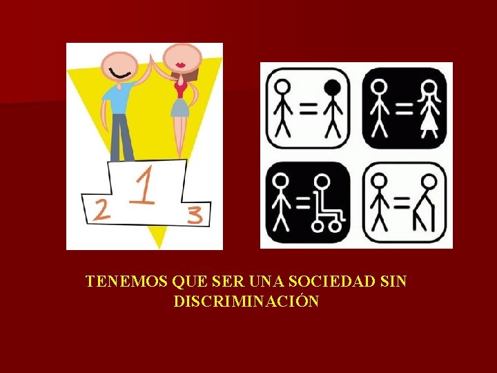 TENEMOS QUE SER UNA SOCIEDAD SIN DISCRIMINACIÓN 