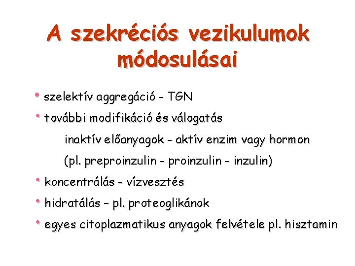 A szekréciós vezikulumok módosulásai • szelektív aggregáció - TGN • további modifikáció és válogatás