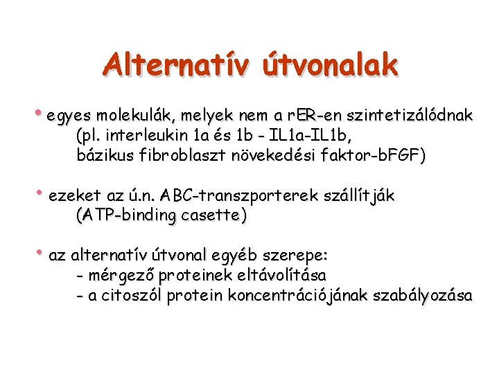 Alternatív útvonalak • egyes molekulák, melyek nem a r. ER-en szintetizálódnak (pl. interleukin 1