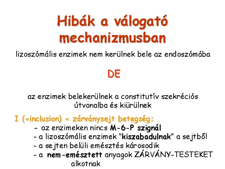 Hibák a válogató mechanizmusban lizoszómális enzimek nem kerülnek bele az endoszómába DE az enzimek