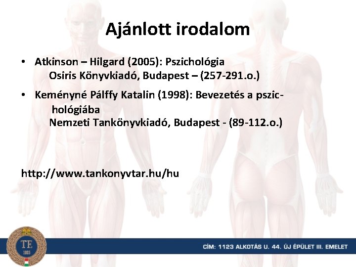 Ajánlott irodalom • Atkinson – Hilgard (2005): Pszichológia Osiris Könyvkiadó, Budapest – (257 -291.