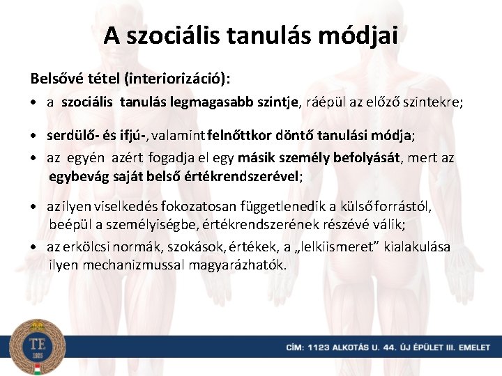 A szociális tanulás módjai Belsővé tétel (interiorizáció): a szociális tanulás legmagasabb szintje, ráépül az