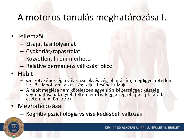 A motoros tanulás meghatározása I. • Jellemzői – – Elsajátítási folyamat Gyakorlás/tapasztalat Közvetlenül nem