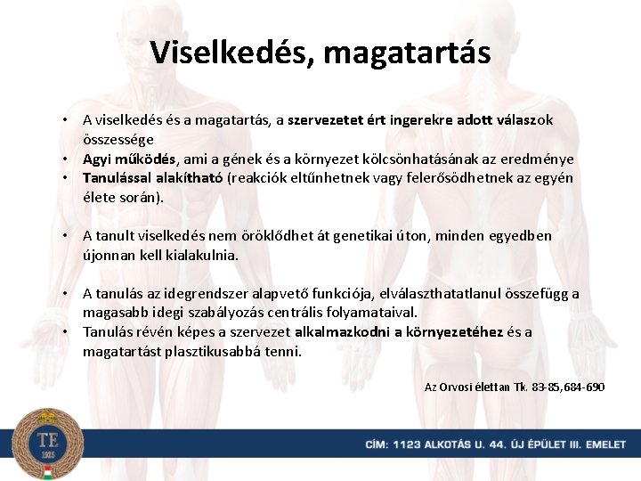 Viselkedés, magatartás • A viselkedés és a magatartás, a szervezetet ért ingerekre adott válaszok