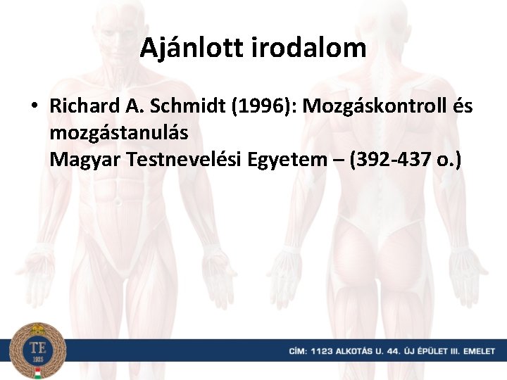 Ajánlott irodalom • Richard A. Schmidt (1996): Mozgáskontroll és mozgástanulás Magyar Testnevelési Egyetem –