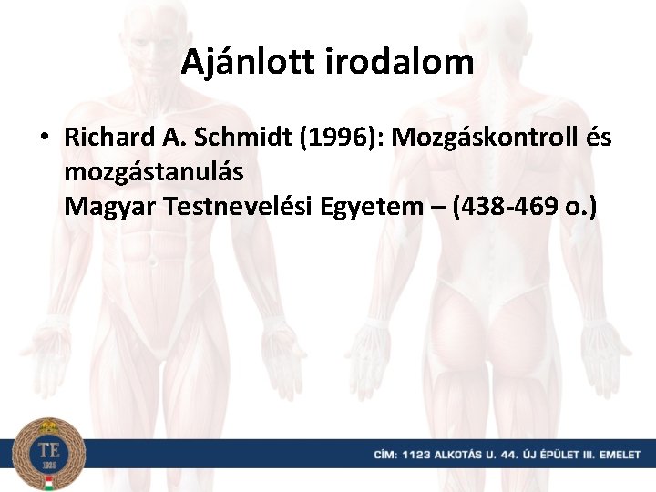 Ajánlott irodalom • Richard A. Schmidt (1996): Mozgáskontroll és mozgástanulás Magyar Testnevelési Egyetem –