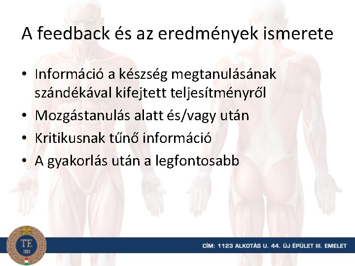 A feedback és az eredmények ismerete • Információ a készség megtanulásának szándékával kifejtett teljesítményről