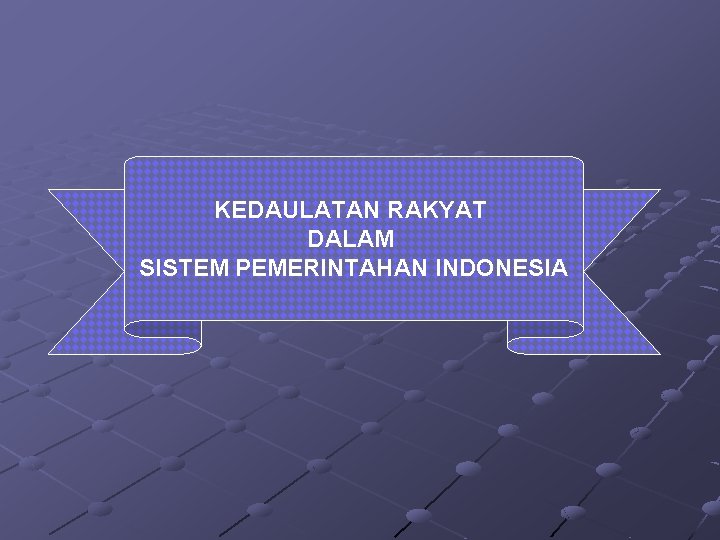 Kedaulatan Rakyat Dalam Sistem Pemerintahan Indonesia Kompetensi Dasar Kedaulatan Rakyat Dalam Sistem Pemerintahan Indonesia Kompetensi Dasar