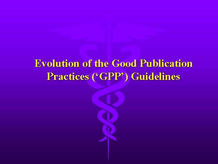 Evolution of the Good Publication Practices (‘GPP’) Guidelines 