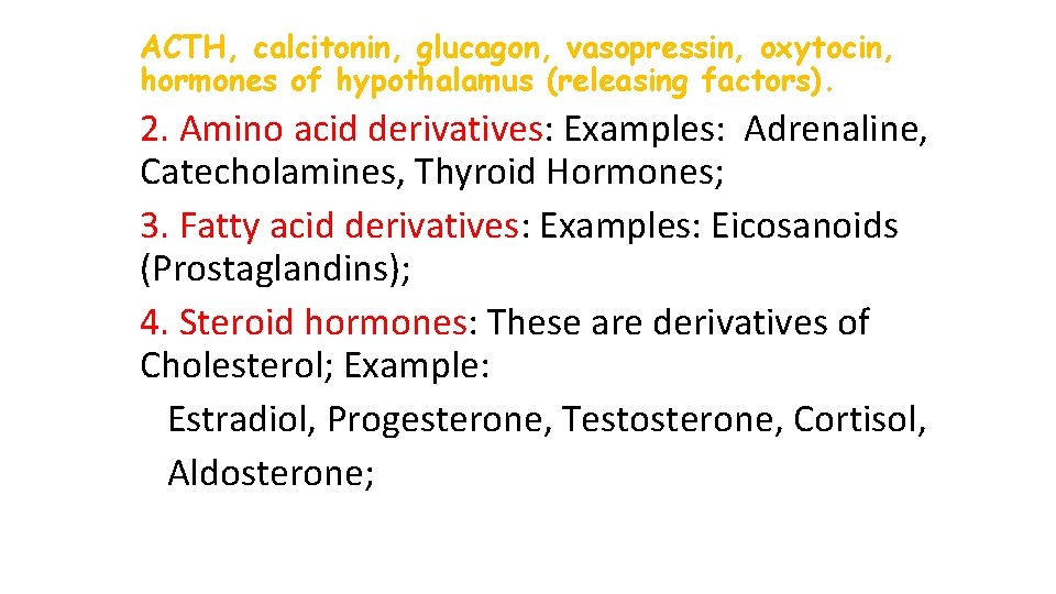 ACTH, calcitonin, glucagon, vasopressin, oxytocin, hormones of hypothalamus (releasing factors). 2. Amino acid derivatives: