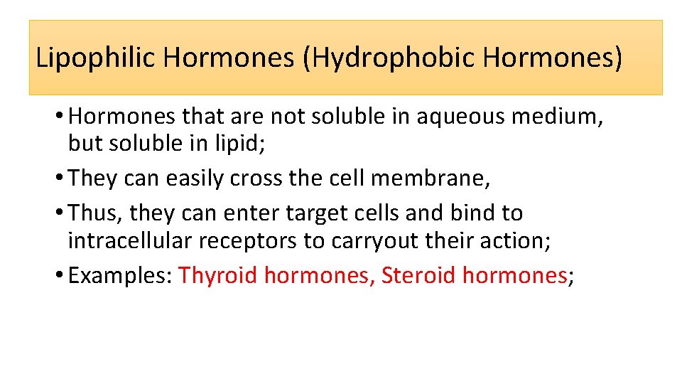 Lipophilic Hormones (Hydrophobic Hormones) • Hormones that are not soluble in aqueous medium, but