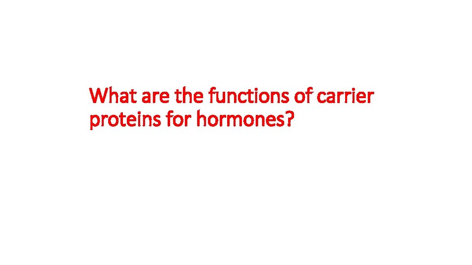What are the functions of carrier proteins for hormones? 