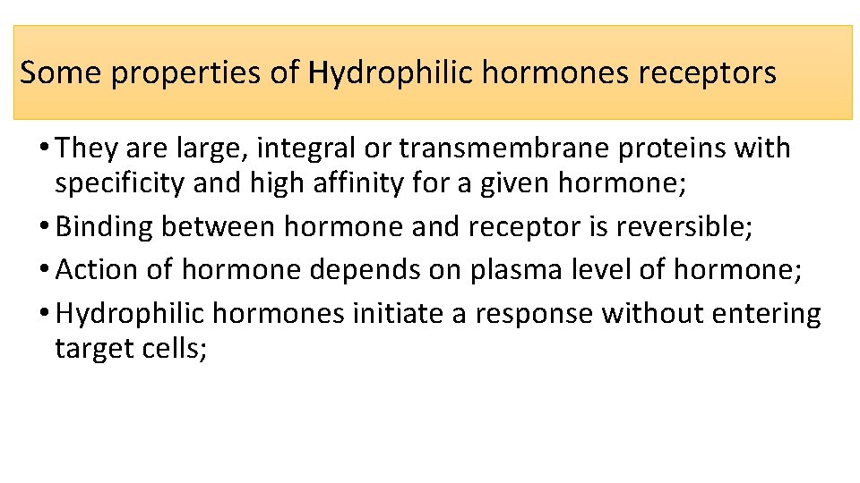 Some properties of Hydrophilic hormones receptors • They are large, integral or transmembrane proteins