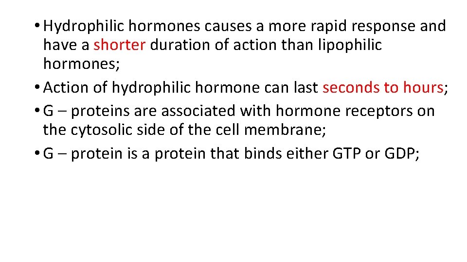 • Hydrophilic hormones causes a more rapid response and have a shorter duration