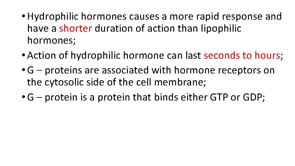 • Hydrophilic hormones causes a more rapid response and have a shorter duration
