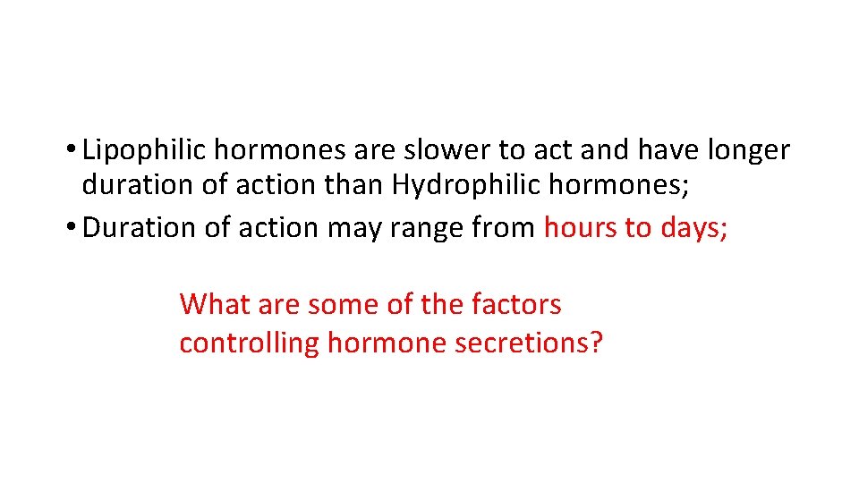  • Lipophilic hormones are slower to act and have longer duration of action