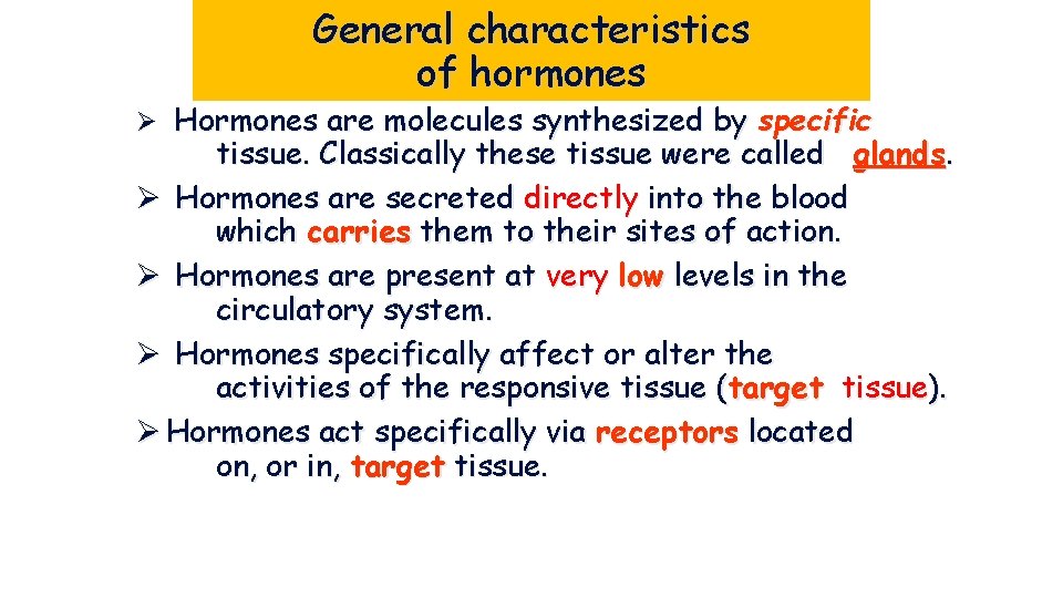 General characteristics of hormones Ø Hormones are molecules synthesized by specific tissue. Classically these