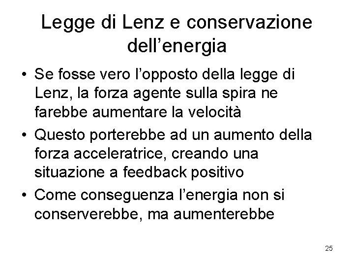 Legge di Lenz e conservazione dell’energia • Se fosse vero l’opposto della legge di