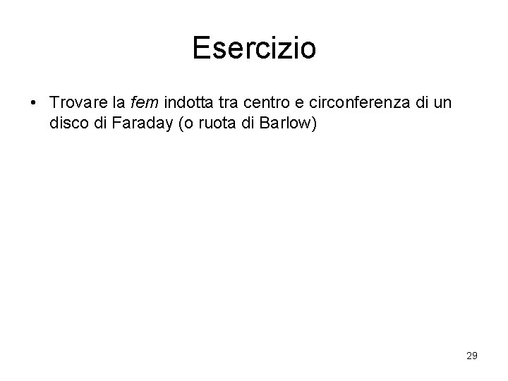 Esercizio • Trovare la fem indotta tra centro e circonferenza di un disco di