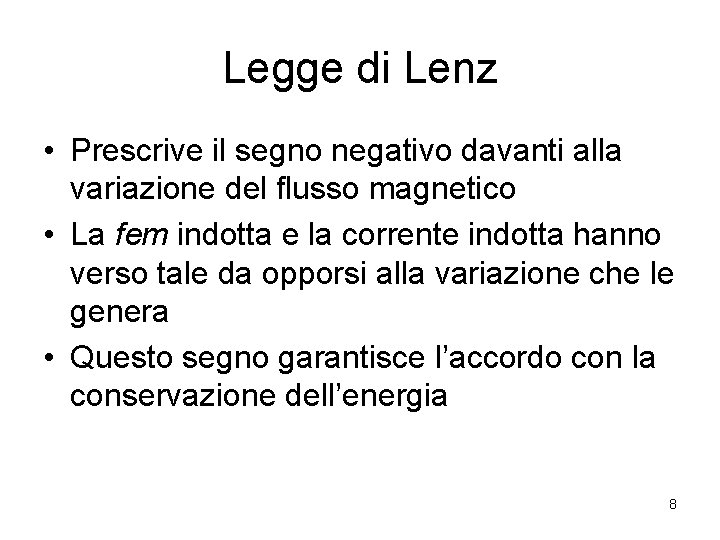 Legge di Lenz • Prescrive il segno negativo davanti alla variazione del flusso magnetico