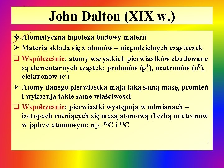 John Dalton (XIX w. ) v Atomistyczna hipoteza budowy materii Ø Materia składa się