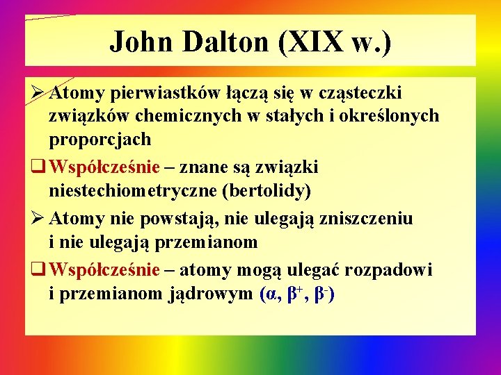 John Dalton (XIX w. ) Ø Atomy pierwiastków łączą się w cząsteczki związków chemicznych