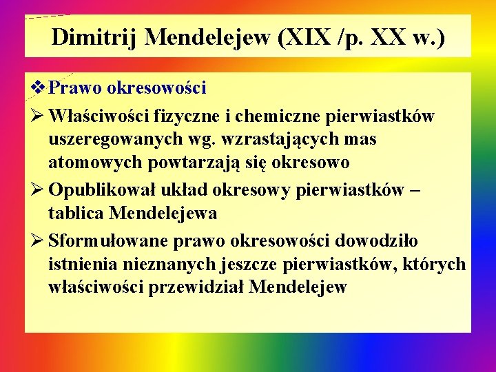 Dimitrij Mendelejew (XIX /p. XX w. ) v Prawo okresowości Ø Właściwości fizyczne i