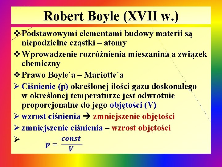 Robert Boyle (XVII w. ) v Podstawowymi elementami budowy materii są niepodzielne cząstki –