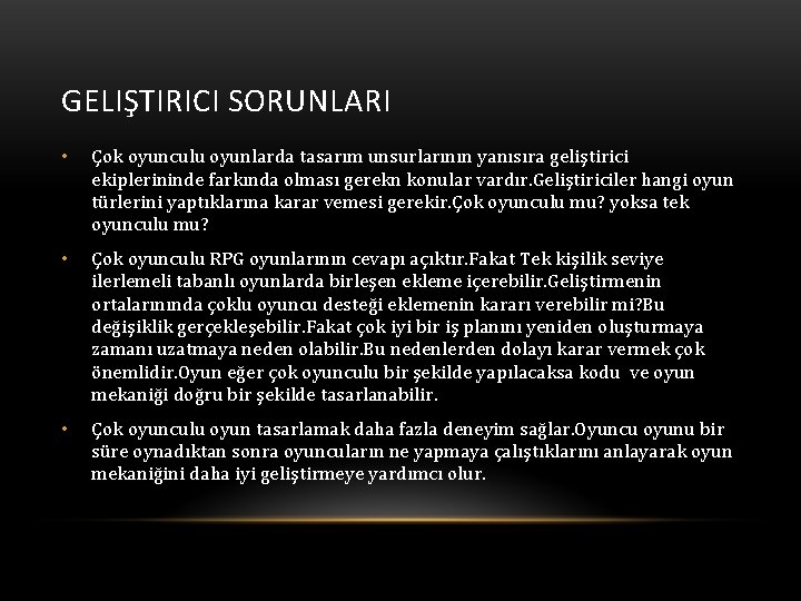 GELIŞTIRICI SORUNLARI • Çok oyunculu oyunlarda tasarım unsurlarının yanısıra geliştirici ekiplerininde farkında olması gerekn