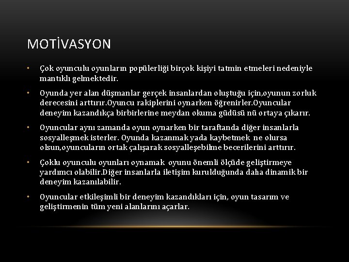 MOTİVASYON • Çok oyunculu oyunların popülerliği birçok kişiyi tatmin etmeleri nedeniyle mantıklı gelmektedir. •