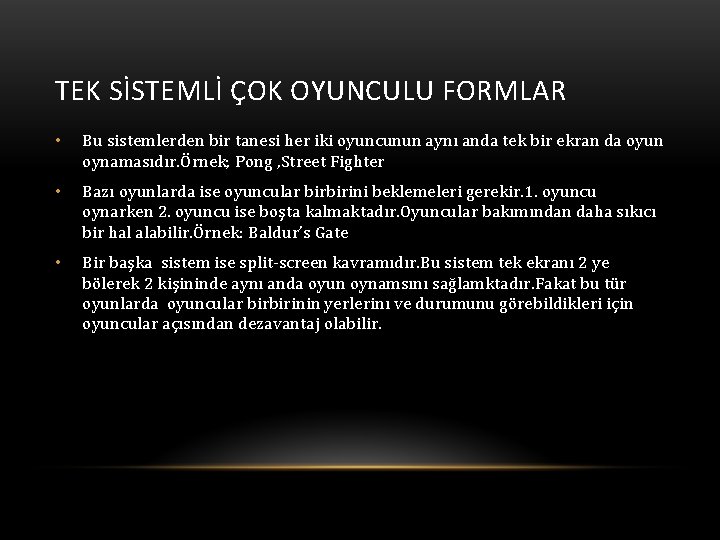 TEK SİSTEMLİ ÇOK OYUNCULU FORMLAR • Bu sistemlerden bir tanesi her iki oyuncunun aynı