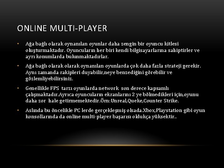 ONLINE MULTI-PLAYER • Ağa bağlı olarak oynanılan oyunlar daha zengin bir oyuncu kitlesi oluşturmaktadır.