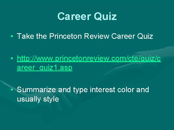 Career Quiz • Take the Princeton Review Career Quiz • http: //www. princetonreview. com/cte/quiz/c