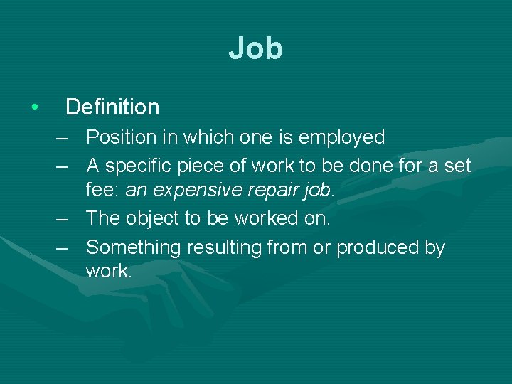 Job • Definition – Position in which one is employed – A specific piece