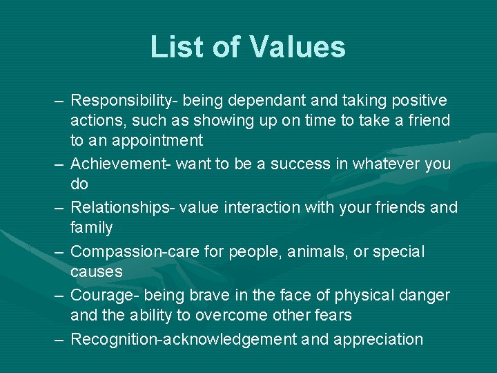 List of Values – Responsibility- being dependant and taking positive actions, such as showing