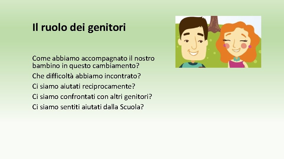 Il ruolo dei genitori Come abbiamo accompagnato il nostro bambino in questo cambiamento? Che