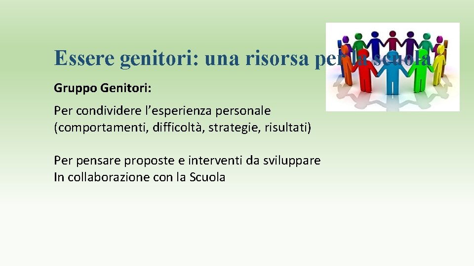 Essere genitori: una risorsa per la scuola Gruppo Genitori: Per condividere l’esperienza personale (comportamenti,