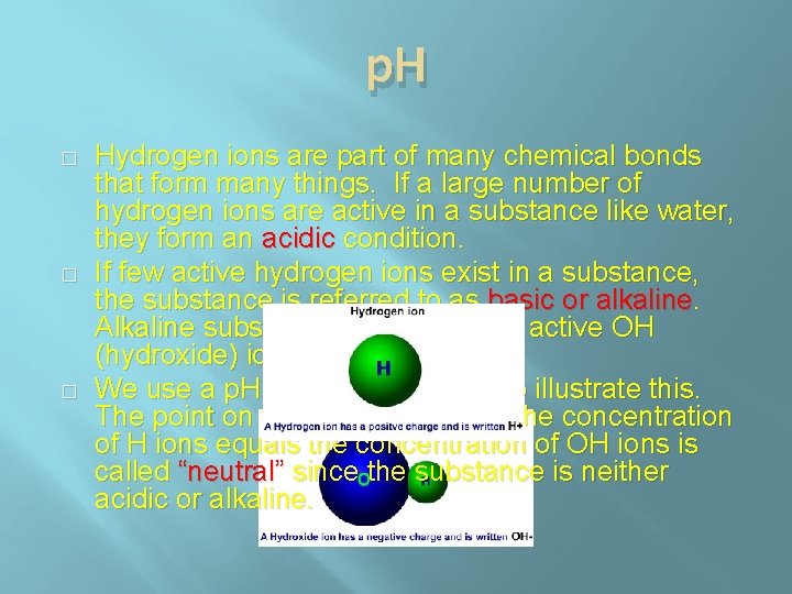 p. H � � � Hydrogen ions are part of many chemical bonds that