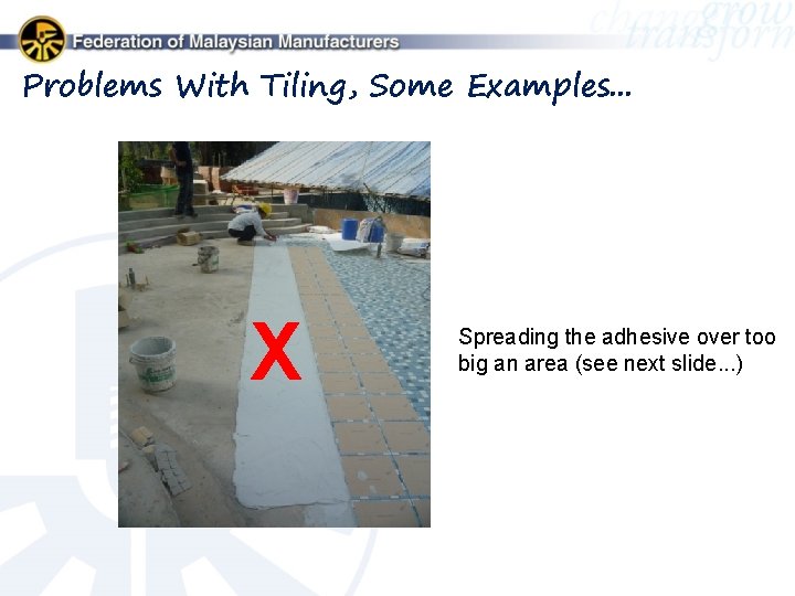 Problems With Tiling, Some Examples. . . X Spreading the adhesive over too big